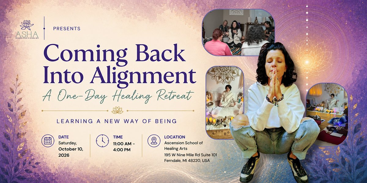 Flyer: ASHA presents Coming Back Into Alignment, A One-Day Healing Retreat. Learning a new way of being. Saturday, October 10, 2026, 11:00 AM to 4:00 PM, Ascension School of Healing Arts, 195 W Nine Mile Rd Suite 101, Ferndale, MI 48220. A woman crouches with her palms pressed together beside small photos of group sessions.