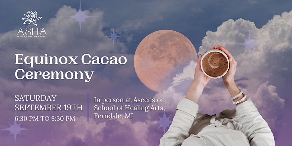 Equinox Cacao Ceremony  A Sacred Evening of Balance & Renewal at the Ascension School of Healing Arts in Ferndale, Michigan